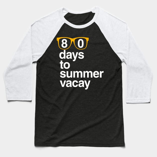 80 Days to Summer Vacay, 100 Days of School Baseball T-Shirt by Boots